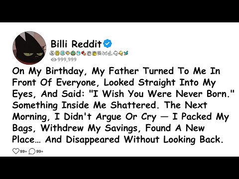 On My Birthday, My Father Turned To Me In Front Of Everyone, Looked Straight Into My Eyes, And.....