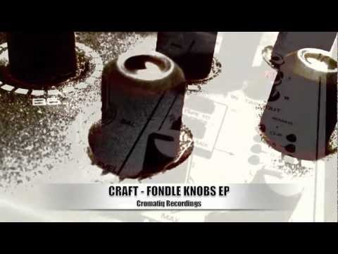 Craft - Fondle Knobs EP - [Cromatiq Recordings] - Video Promo