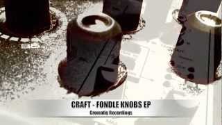 Craft - Fondle Knobs EP - [Cromatiq Recordings] - Video Promo