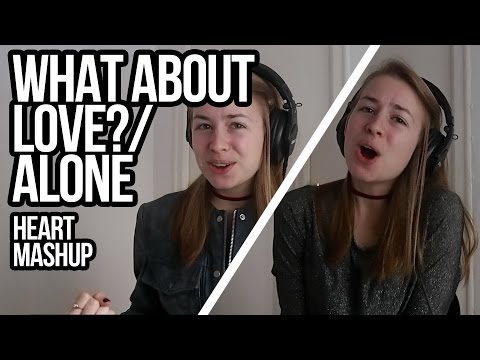 What About Love?/Alone (HEART MASHUP)