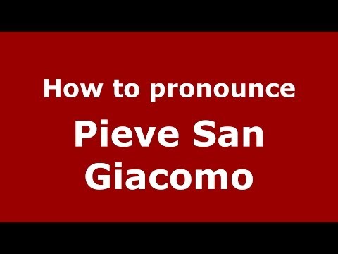 How to pronounce Pieve San Giacomo (Italian/Italy) - PronounceNames.com