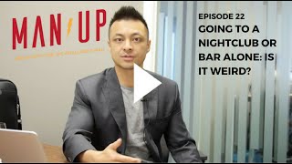 Going To A Nightclub or Bar Alone: Is It Weird? - The Man Up Show, Ep. 22