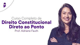 Curso Completo de Direito Constitucional - Direto ao Ponto - Prof. Adriane Fauth