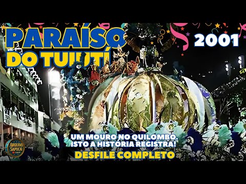PARAÍSO DO TUIUTI 2001 | Um Mouro no Quilombo... | DESFILE COMPLETO | CARNAVAL RIO DE JANEIRO