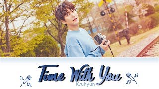 KYUHYUN 규현 &#39;그게 좋은거야 (Time with you)&#39; Lyrics Color Coded (Han/Rom/Eng) Easy Lyrics