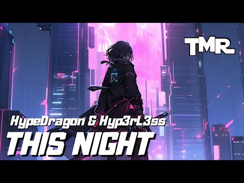 HypeDragon & Hyp3rL3ss  - This Night