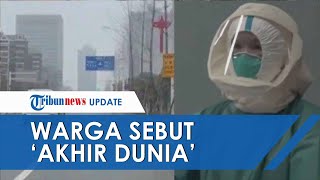 Bak Kota Hantu, Begini Penampakan Wuhan China setelah Merebak Virus Corona, Anggap 'Akhir Dunia'