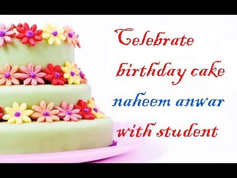 Celebrate birthday cake naheem anwar with student