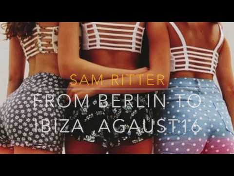 Sam Ritter-Berlin To Ibiza ,July & Agust 2016