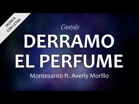 C0353 DERRAMO EL PERFUME - Montesanto ft. Averly Morillo (Letra)