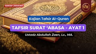 Download lagu Tafsir Surat 'Abasa (Ayat 1) - Ustadz Abdullah Zaen., Lc., MA. mp3
