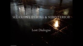 Selaxon Lutberg & Subinterior - Lost Dialogue