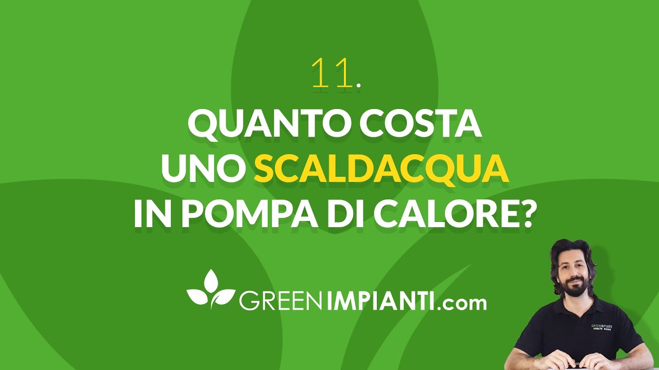 Watch Now 11 - Quanto costa uno scaldacqua in pompa di calore - www.greenimpianti.com 11 - Quanto costa uno scaldacqua in pompa di calore - www.greenimpianti.com