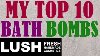 MY TOP 10 LUSH BATH BOMBS/BEST BATH BOMBS SO FAR