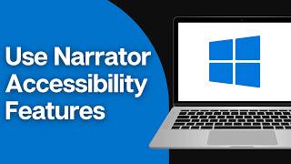 How to Use Windows Narrator Accessibility Features