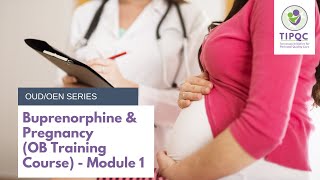 TIPQC OUD/OEN: Buprenorphine & Pregnancy (OB Training Course) – Module 1