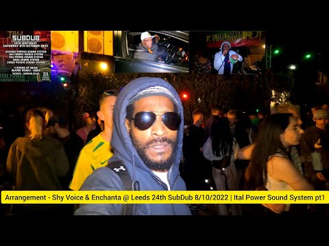 Arrangement - Shy Voice & Enchanta @ Leeds 24th SubDub 8/10/2022 | Ital Power Sound System pt1 😎❤💛💚