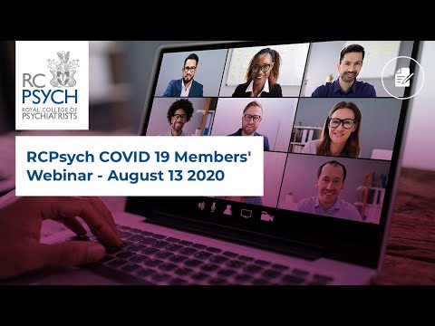 RCPsych COVID-19 Members' Webinar – 13 August 2020