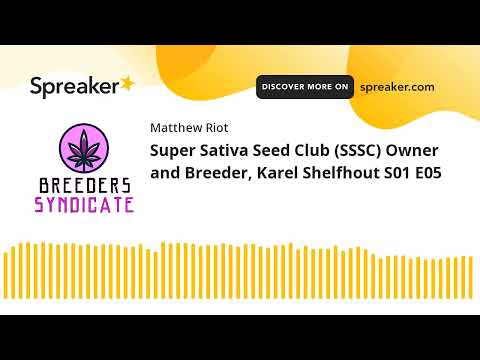"Super Sativa Seed Club" (SSSC) Owner and Breeder, Karel Shelfhout S01 E05
