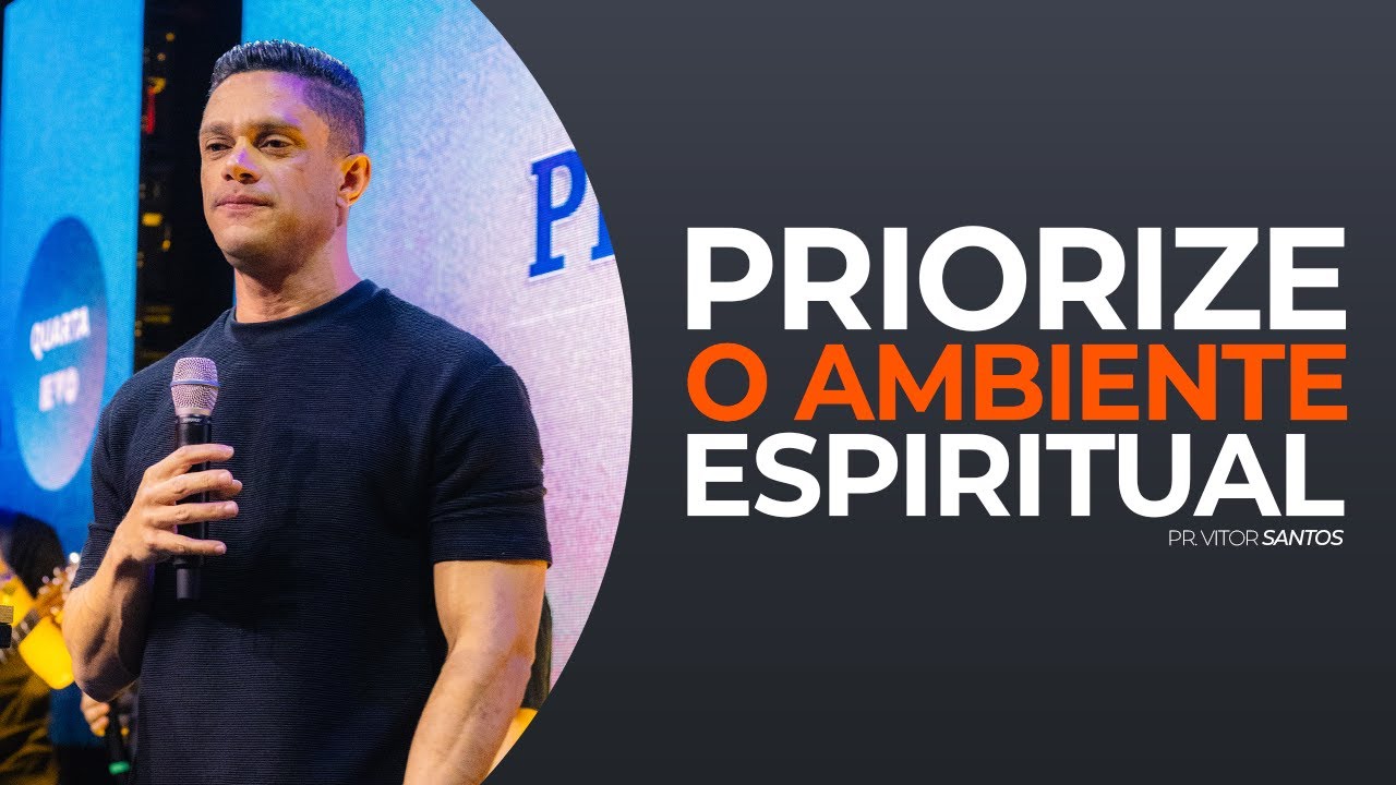 PRIORIZE O AMBIENTE ESPIRITUAL | PR. VITOR SANTOS | EVO CHURCH