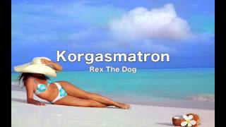 Rex The Dog - Korgasmatron