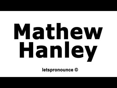 How to Pronounce Mathew Hanley
