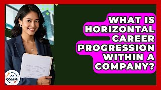 What Is Horizontal Career Progression Within A Company - Job Success Network