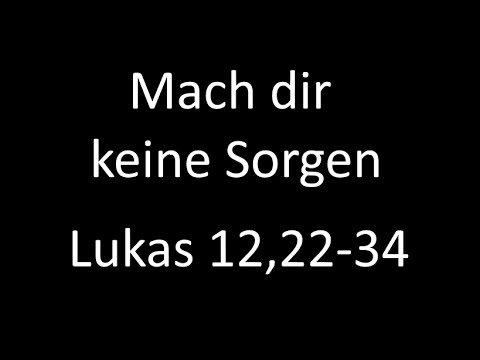 [Meine Bibelübersetzung] Mach dir keine Sorgen - Lukas 12,22-34