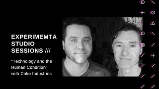 Experimenta Studio Sessions - “Technology and the Human Condition” with Cake Industries