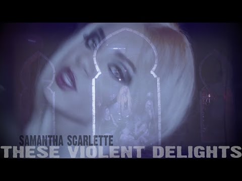 Samantha Scarlette | THESE VIOLENT DELIGHTS | Official Music Video