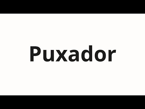 How to pronounce Puxador