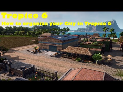 Tips and Tricks on how to organize your City in Tropico 6!