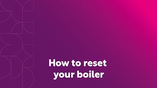 How to reset your boiler