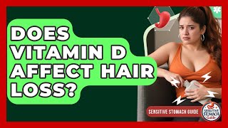 Does Vitamin D Affect Hair Loss? - Sensitive Stomach Guide
