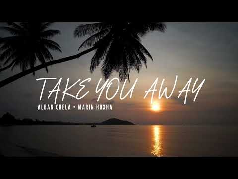 Alban Chela & Marin Hoxha - Take You Away