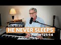 Don Moen - He Never Sleeps [Psalm 121] (Moment of Encouragement)