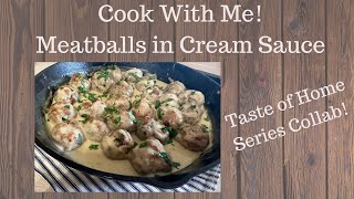 Cook With Me | Taste of Home Series Collab! | Meatballs in Cream Sauce