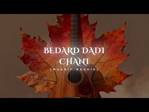 Bedard Dadi Chani | Muarif Bashir