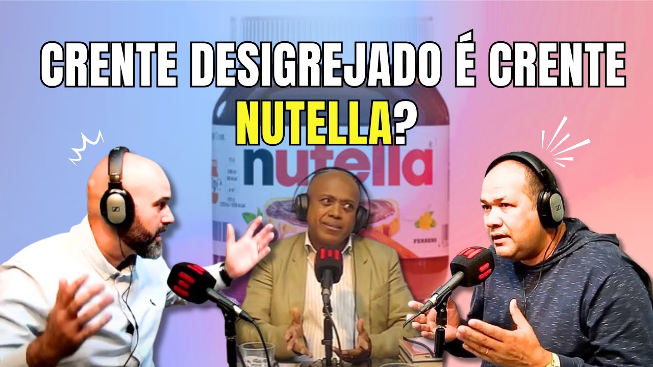 DESIGREJADO FAZ PARTE DO CORPO DE CRISTO? CRISTÃO MADURO OU CRENTE NUTELLA? DEBATE IMPERDÍVEL!