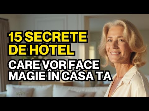 10 Secrete de la Hoteluri de 5 Stele Care Vor Face Magie în Casa Ta