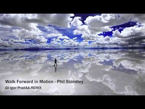 Phil Stoodley - Walk Forward In Motion (DJ Igor PradAA REMIX)
