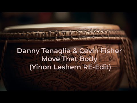 Danny Tenaglia & Cevin Fisher - Move That Body Main (Yinon Leshem RE-Edit)