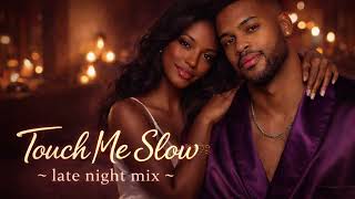 Touch me slow 💫 | Late Night R&B Love Song (Smooth & Intimate)
