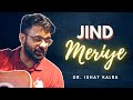 Jind Meriye - Cover by Dr. Ishat Kalra | Sachet-Parampara, Jersey,