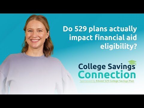 College Savings Connection: Do 529 Plans actually impact financial aid?