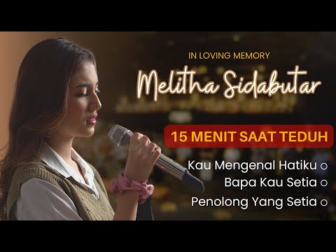 IN LOVING MEMORY OF MELITHA SIDABUTAR - 15 MENIT SAAT TEDUH