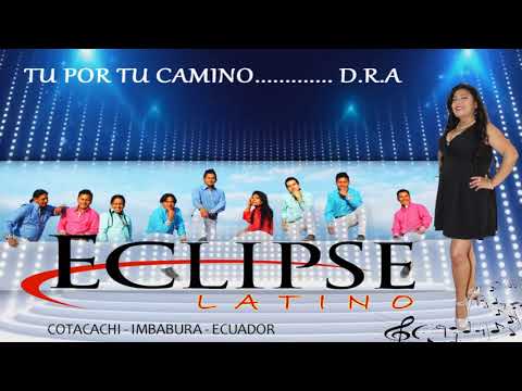 ECLIPSE LATINO   - TU POR TU CAMINO 2018 ok