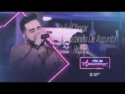 Eduardo Gama - Se Eu Chorar/ Mudando de Assunto/ Refém (DVD Pra Se Apaixonar)