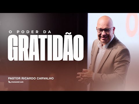 O Poder da Gratidão | Pr. Ricardo Carvalho | Mananciais RJ
