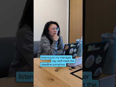 “We’ll make the deadline somehow!” 🫠